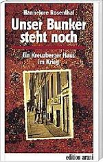 Unser Bunker steht noch: Ein Kreuzberger Haus im Kriege Cover des Buches Unser Bunker steht noch: Ein Kreuzberger Haus im Kriege (ISBN: 9783760586540)