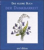 Das kleine Buch der Dankbarkeit (Das kleine Buch zum Schenken) Cover des Buches Das kleine Buch der Dankbarkeit (Das kleine Buch zum Schenken) (ISBN: 9783760733746)