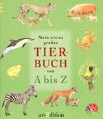 Mein erstes grosses Tierbuch von A bis Z Cover des Buches Mein erstes grosses Tierbuch von A bis Z (ISBN: 9783760747668)