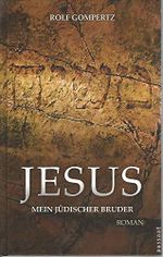 Jesus - mein jüdischer Bruder: Roman: Roman. Vorw. v. Nikolaus Schneider Cover des Buches Jesus - mein jüdischer Bruder: Roman: Roman. Vorw. v. Nikolaus Schneider (ISBN: 9783761557525)