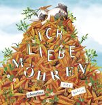 Ich liebe Möhren! Cover des Buches Ich liebe Möhren! (ISBN: 9783761631140)