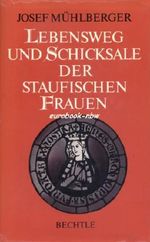 Lebensweg und Schicksale der staufischen Frauen Cover des Buches Lebensweg und Schicksale der staufischen Frauen (ISBN: 9783762803737)