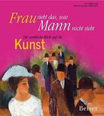 Frau sieht das, was Mann nicht sieht: Der weibliche Blick auf die Kunst Cover des Buches Frau sieht das, was Mann nicht sieht: Der weibliche Blick auf die Kunst (ISBN: 9783763024797)