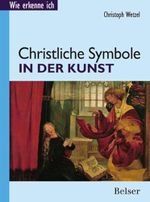 Christliche Symbole in der Kunst (Wie erkenne ich) Cover des Buches Christliche Symbole in der Kunst (Wie erkenne ich) (ISBN: 9783763025183)