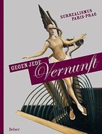 Gegen jede Vernunft. Surrealismus Paris - Prag Cover des Buches Gegen jede Vernunft. Surrealismus Paris - Prag (ISBN: 9783763025374)