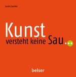 Kunst versteht keine Sau... Cover des Buches Kunst versteht keine Sau... (ISBN: 9783763026135)
