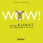 WOW! Kleine Kunst mit großer Wirkung Cover des Buches WOW! Kleine Kunst mit großer Wirkung (ISBN: 9783763026487)