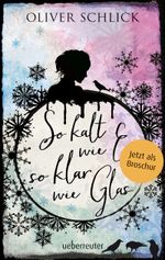 So kalt wie Eis, so klar wie Glas - Broschur Cover des Buches So kalt wie Eis, so klar wie Glas - Broschur (ISBN: 9783764120023)