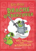Drache undercover - Voll verplant zum Ritterschlag (Drache Undercover, Bd. 1) Cover des Buches Drache undercover - Voll verplant zum Ritterschlag (Drache Undercover, Bd. 1) (ISBN: 9783764152024)