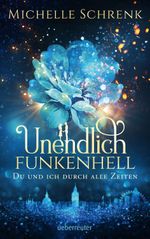 Unendlich funkenhell - Du und ich durch alle Zeiten Cover des Buches Unendlich funkenhell - Du und ich durch alle Zeiten (ISBN: 9783764171049)