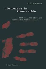 Die Leiche im Kreuzverhör: Erstaunliche Lösungen spannender Kriminalfälle Cover des Buches Die Leiche im Kreuzverhör: Erstaunliche Lösungen spannender Kriminalfälle (ISBN: 9783764356996)