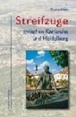 Streifzüge zwischen Heidelberg und Karlsruhe Cover des Buches Streifzüge zwischen Heidelberg und Karlsruhe (ISBN: 9783765083754)