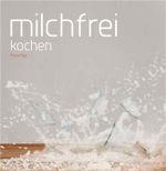 Milchfrei kochen Cover des Buches Milchfrei kochen (ISBN: 9783765086472)