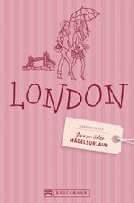 Der perfekte Mädelsurlaub – London Cover des Buches Der perfekte Mädelsurlaub – London (ISBN: 9783765468087)