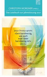 Jesus Christus spricht: Seid barmherzig,wie auch euer Vater barmherzig ist!: Das Lesebuch zur Jahreslosung 2021 Cover des Buches Jesus Christus spricht: Seid barmherzig,wie auch euer Vater barmherzig ist!: Das Lesebuch zur Jahreslosung 2021 (ISBN: 9783765507540)