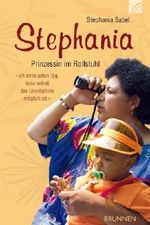Stephania: Prinzessin im Rollstuhl. "Ich lerne jeden Tag, dass selbst das Unmögliche möglich ist." Cover des Buches Stephania: Prinzessin im Rollstuhl. "Ich lerne jeden Tag, dass selbst das Unmögliche möglich ist." (ISBN: 9783765517181)