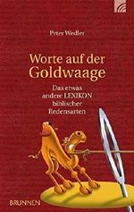 Worte auf der Goldwaage: Das etwas andere Lexikon biblischer Redensarten Cover des Buches Worte auf der Goldwaage: Das etwas andere Lexikon biblischer Redensarten (ISBN: 9783765517365)