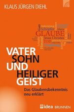 Vater, Sohn und Heiliger Geist: Das Glaubensbekenntnis neu erklärt Cover des Buches Vater, Sohn und Heiliger Geist: Das Glaubensbekenntnis neu erklärt (ISBN: 9783765520181)
