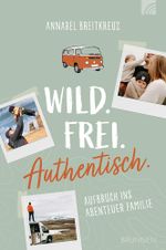 Wild.Frei.Authentisch. Cover des Buches Wild.Frei.Authentisch. (ISBN: 9783765521584)