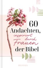 60 Andachten, inspiriert durch Frauen der Bibel: Kurze Texten über bekannte und unbekannte Frauen der Bibel, über Heldinnen, Mütter, Singles und Witwen, mit praktischen Ratschlägen für den Alltag. Cover des Buches 60 Andachten, inspiriert durch Frauen der Bibel: Kurze Texten über bekannte und unbekannte Frauen der Bibel, über Heldinnen, Mütter, Singles und Witwen, mit praktischen Ratschlägen für den Alltag. (ISBN: 9783765521904)