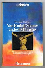 Von Rudolf Steiner zu Jesus Christus. Meine Auseinandersetzung mit der Anthroposophie Cover des Buches Von Rudolf Steiner zu Jesus Christus. Meine Auseinandersetzung mit der Anthroposophie (ISBN: 9783765523540)