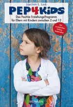 PEP4Kids: Das Positive ErziehungsProgramm für Eltern mit Kindern zwischen 2 und 12 Cover des Buches PEP4Kids: Das Positive ErziehungsProgramm für Eltern mit Kindern zwischen 2 und 12 (ISBN: 9783765533709)