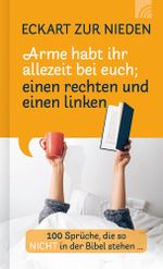 Arme habt ihr allezeit bei euch; einen rechten und einen linken: 100 Sprüche, die so nicht in der Bibel stehen Cover des Buches Arme habt ihr allezeit bei euch; einen rechten und einen linken: 100 Sprüche, die so nicht in der Bibel stehen (ISBN: 9783765536205)