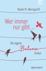 Wer immer nur gibt Cover des Buches Wer immer nur gibt (ISBN: 9783765537981)
