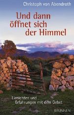 Und dann öffnet sich der Himmel. Einsichten und Erfahrungen mit dem Gebet Cover des Buches Und dann öffnet sich der Himmel. Einsichten und Erfahrungen mit dem Gebet (ISBN: 9783765538698)