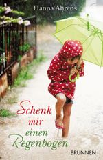 Schenk mir einen Regenbogen Cover des Buches Schenk mir einen Regenbogen (ISBN: 9783765541568)