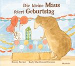 Die kleine Maus feiert Geburtstag Cover des Buches Die kleine Maus feiert Geburtstag (ISBN: 9783765569791)