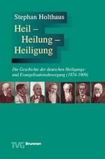 Heil - Heilung - Heiligung: Die Geschichte der deutschen Heiligungs- und Evangelisationsbewegung (1874-1909) Cover des Buches Heil - Heilung - Heiligung: Die Geschichte der deutschen Heiligungs- und Evangelisationsbewegung (1874-1909) (ISBN: 9783765594854)