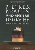 Piefkes, Krauts und andere Deutsche: Was die Welt von uns hält Cover des Buches Piefkes, Krauts und andere Deutsche: Was die Welt von uns hält (ISBN: 9783765816154)
