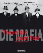 Die Mafia: Treue bis zum Tod Cover des Buches Die Mafia: Treue bis zum Tod (ISBN: 9783765818653)