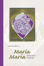 Maria, Maria: Gespräche, Gesänge Cover des Buches Maria, Maria: Gespräche, Gesänge (ISBN: 9783766604415)
