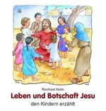 Leben und Botschaft Jesu: den Kindern erzählt Cover des Buches Leben und Botschaft Jesu: den Kindern erzählt (ISBN: 9783766606365)