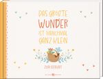 Das größte Wunder ist manchmal ganz klein Cover des Buches Das größte Wunder ist manchmal ganz klein (ISBN: 9783766635921)