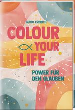 Colour your life Cover des Buches Colour your life (ISBN: 9783766635990)
