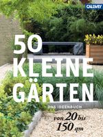 50 kleine Gärten von 20 bis 150 qm Cover des Buches 50 kleine Gärten von 20 bis 150 qm (ISBN: 9783766719485)