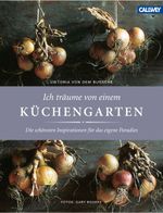 Ich träume von einem Küchengarten Cover des Buches Ich träume von einem Küchengarten (ISBN: 9783766719546)
