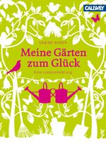 Meine Gärten zum Glück Cover des Buches Meine Gärten zum Glück (ISBN: 9783766719782)