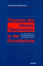 Themen des Neuen Testaments in der Grundschule: Ein Arbeitsbuch für Religionslehrerinnen und Religionslehrer Cover des Buches Themen des Neuen Testaments in der Grundschule: Ein Arbeitsbuch für Religionslehrerinnen und Religionslehrer (ISBN: 9783766837295)