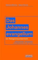 Das Johannesevangelium im Religionsunterricht: Informationen, Anregungen und Materialien für die Praxis Cover des Buches Das Johannesevangelium im Religionsunterricht: Informationen, Anregungen und Materialien für die Praxis (ISBN: 9783766839374)