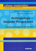 Anthropologie - biblische Perspektiven: Eine Unterrichtseinheit für die Oberstufe (Calwer Materialien: Modelle für den Religionsunterricht. Anregungen und Kopiervorlagen) Cover des Buches Anthropologie - biblische Perspektiven: Eine Unterrichtseinheit für die Oberstufe (Calwer Materialien: Modelle für den Religionsunterricht. Anregungen und Kopiervorlagen) (ISBN: 9783766839824)
