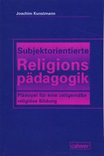 Subjektorientierte Religionspädagogik: Plädoyer für eine zeitgemäße religiöse Bildung Cover des Buches Subjektorientierte Religionspädagogik: Plädoyer für eine zeitgemäße religiöse Bildung (ISBN: 9783766844637)