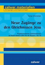 Neue Zugänge zu den Gleichnissen Jesu: Projektorientiertes Stationenlernen zur Reich-Gottes-Lehre für die Klassen 7 bis 10 (Calwer Materialien: ... Anregungen und Kopiervorlagen) Cover des Buches Neue Zugänge zu den Gleichnissen Jesu: Projektorientiertes Stationenlernen zur Reich-Gottes-Lehre für die Klassen 7 bis 10 (Calwer Materialien: ... Anregungen und Kopiervorlagen) (ISBN: 9783766845276)