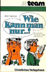 Wie kann man nur ...! Ein jüdischer Journalist findet den Messias. Cover des Buches Wie kann man nur ...! Ein jüdischer Journalist findet den Messias. (ISBN: 9783767502901)