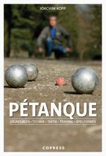 Pétanque. Grundlagen, Technik, Taktik, Training, Spielformen. Cover des Buches Pétanque. Grundlagen, Technik, Taktik, Training, Spielformen. (ISBN: 9783767912960)