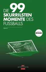 Die 99 skurrilsten Momente des Fußballs Cover des Buches Die 99 skurrilsten Momente des Fußballs (ISBN: 9783768834162)