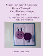 Schritt für Schritt Anleitung für den Wandquilt "Cati, die clevere Raupe, sagt Hallo!" Cover des Buches Schritt für Schritt Anleitung für den Wandquilt "Cati, die clevere Raupe, sagt Hallo!" (ISBN: 9783769302554)